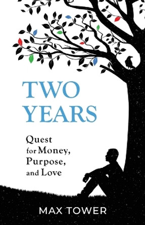 Two Years: Quest for Money, Purpose, and Love by Max Tower 9781961532656