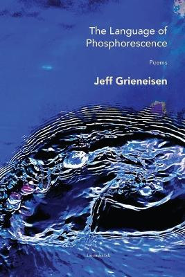 The Language of Phosphorescence by Jeff Grieneisen 9781956921236