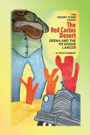 The Red Cactus Desert-Geena and the '59 Dodge Lancer by Patsy Stanley 9781736946039