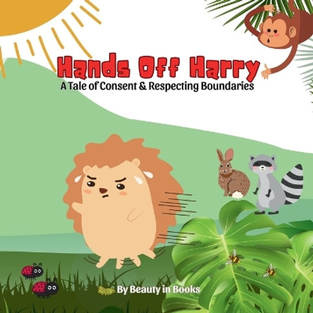 Hands Off Harry: A Tale of Consent & Respecting Boundaries by Beauty in Books 9781961634510