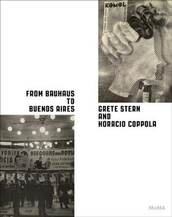 From Bauhaus to Buenos Aires: Grete Stern and Horacio Coppola by Roxana Marcoci