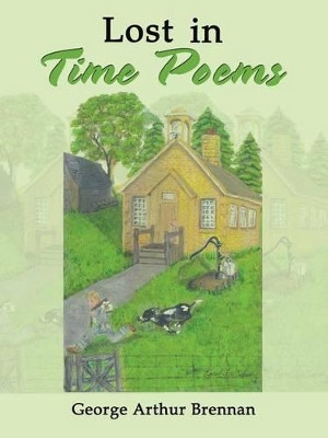 Lost in Time Poems by George Arthur Brennan 9781490777115