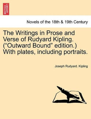 The Writings in Prose and Verse of Rudyard Kipling. (Outward Bound Edition.) with Plates, Including Portraits. by Joseph Rudyard Kipling 9781241158828
