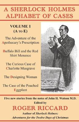 A Sherlock Holmes Alphabet of Cases: Volume 1 (A to E) by Roger Riccard 9781901091694