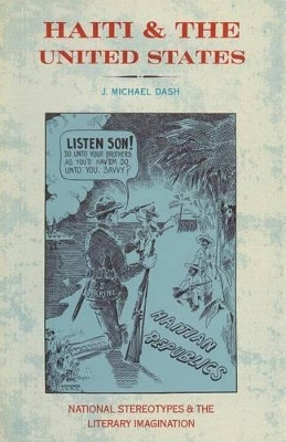 Haiti and the United States: National Stereotypes and the Literary Imagination by J. Michael Dash 9781349192694