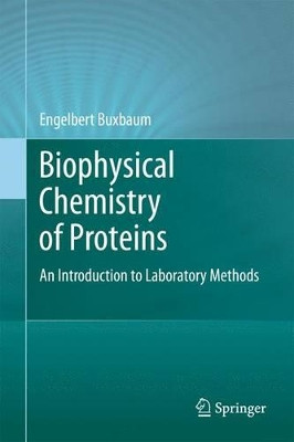 Biophysical Chemistry of Proteins: An Introduction to Laboratory Methods by Engelbert Buxbaum 9781489982131