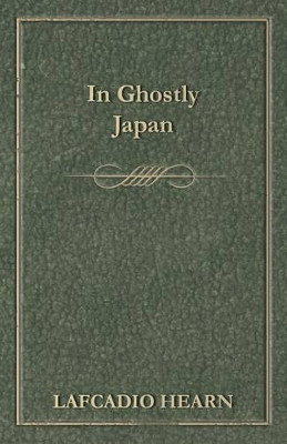 In Ghostly Japan by Lafcadio Hearn 9781473324008