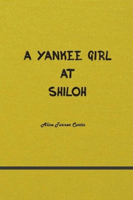 A Yankee Girl at Shiloh by Alice Turner 9781774816196