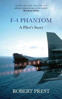 F-4 Phantom: A Pilot's Story by Robert Prest 9781909269637