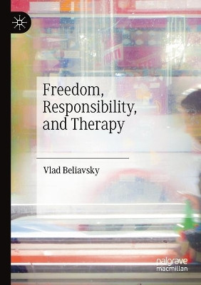 Freedom, Responsibility, and Therapy by Vlad Beliavsky 9783030415730