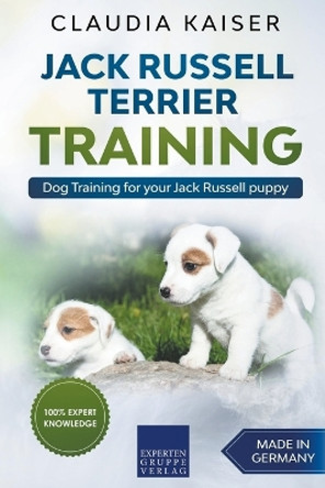 Jack Russell Terrier Training: Dog Training for Your Jack Russell Puppy by Claudia Kaiser 9781393774983