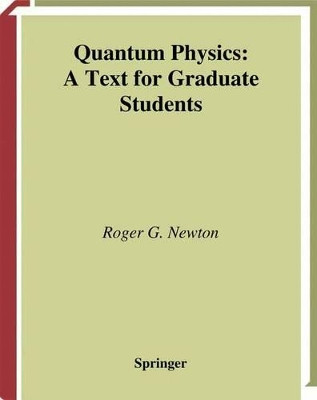 Quantum Physics: A Text for Graduate Students by Roger G. Newton 9781441930170