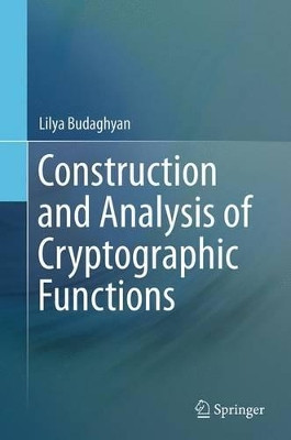 Construction and Analysis of Cryptographic Functions by Lilya Budaghyan 9783319363585