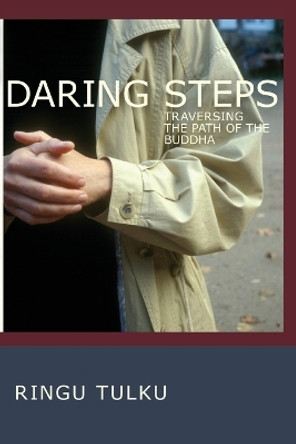 Daring Steps: Traversing the Path of the Buddha by Ringu Tulku 9781559393546