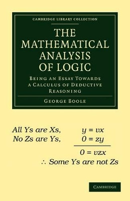 The Mathematical Analysis of Logic: Being an Essay Towards a Calculus of Deductive Reasoning by George Boole 9781108001014