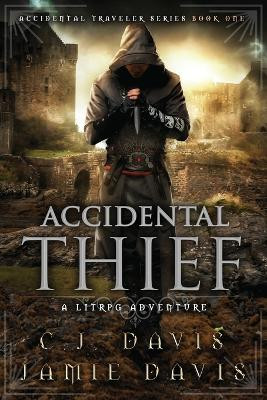 Accidental Thief: Book One in the LitRPG Accidental Traveler Adventure by Jamie Davis 9781950644025