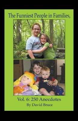 The Funniest People in Families, Volume 6: 250 Anecdotes by David Bruce 9798215747322