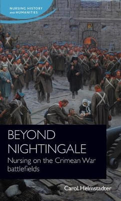 Beyond Nightingale: Nursing on the Crimean War Battlefields by Carol Helmstadter 9781526140517