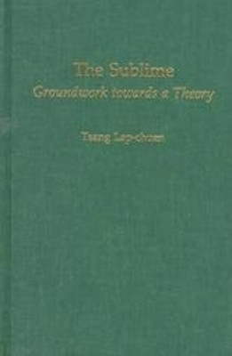 The Sublime - Groundwork towards a Theory by Lap-Cheun Tsang 9781580460279