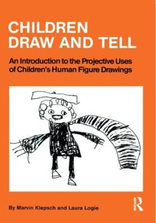 Children Draw And Tell: An Introduction To The Projective Uses Of Children's Human Figure Drawing by Marvin Klepsch