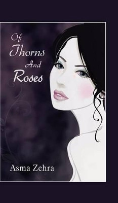 Of Thorns and Roses by Asma Zehra 9781482816228