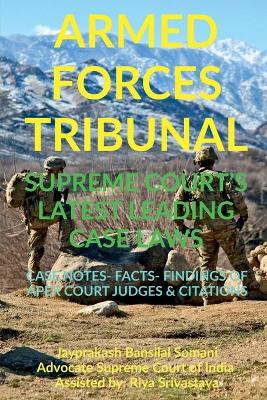 'Armed Forces Tribunal' Supreme Court's Latest Leading Case Laws: Case Notes- Facts- Findings of Apex Court Judges & Citations by Jayprakash Bansilal Somani 9781684871162