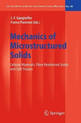 Mechanics of Microstructured Solids: Cellular Materials, Fibre Reinforced Solids and Soft Tissues by J.-F. Ganghoffer 9783642009105