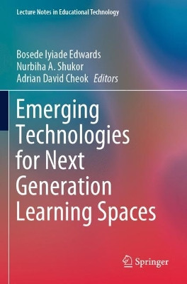 Emerging Technologies for Next Generation Learning Spaces by Bosede Iyiade Edwards 9789811635236