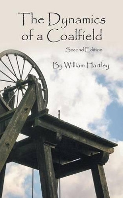 The Dynamics of a Coalfield (Second Edition) by William Hartley 9781785076657