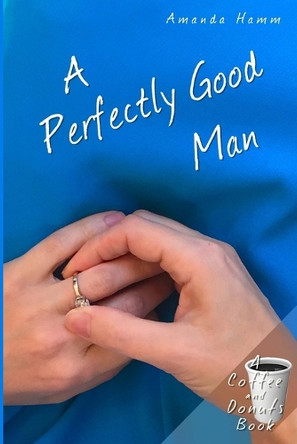 A Perfectly Good Man by Amanda Hamm 9781943598977