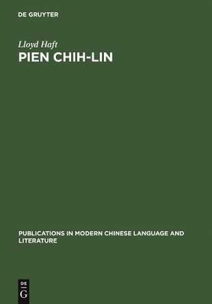 Pien Chih-Lin: A Study in Modern Chinese Poetry by Lloyd Haft 9783110130676