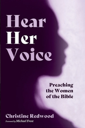 Hear Her Voice: Preaching the Women of the Bible by Christine Redwood 9781666780949