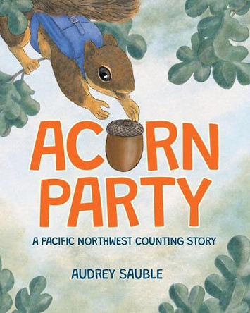 Acorn Party: A Pacific Northwest Counting Story by Audrey Sauble 9781946748225