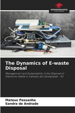 The Dynamics of E-waste Disposal by Mateus Pessanha 9786208039721