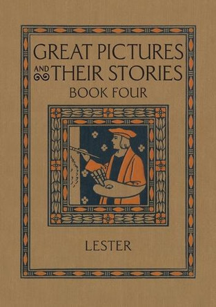 Great Pictures and Their Stories Book Four: Interpreting Masterpieces to Children by Katherine Morris Lester 9781640511477