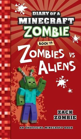 Diary of a Minecraft Zombie Book 19: Zombies Vs. Aliens by Zack Zombie 9781960507976
