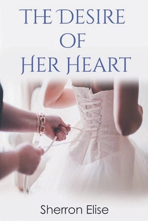 The Desire of Her Heart by Sherron Elise 9798227427526
