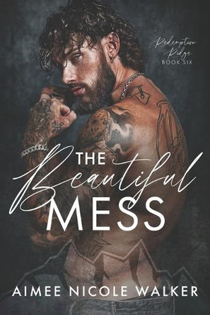 The Beautiful Mess (Redemption Ridge Book Six) by Aimee Nicole Walker 9781948273435