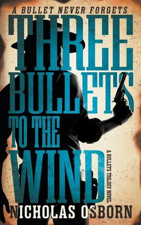 Three Bullets to the Wind: A Contemporary Western Adventure Series by Nicholas Osborn 9798895673003