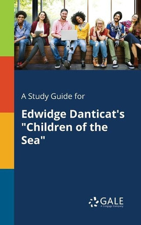 A Study Guide for Edwidge Danticat's Children of the Sea by Cengage Learning Gale 9781375377997