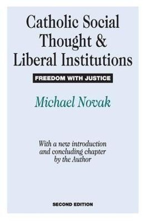Catholic Social Thought and Liberal Institutions: Freedom with Justice by Mario Bunge