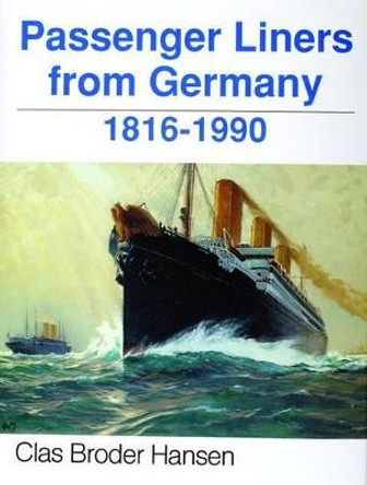 Passenger Liners from Germany: 1816-1990 by Clas Broder-Hansen