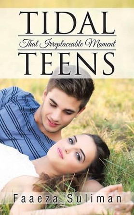 Tidal Teens: That Irreplaceable Moment by Faaeza Suliman 9781482806335