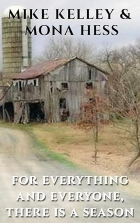 For Everything and Everyone, There is a Season by Mike Kelley 9781954308848