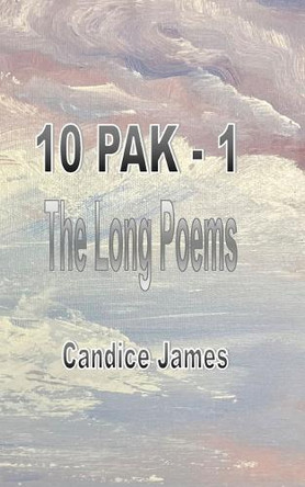 10 Pak - 1: The Long Poems by Candice James 9781774033432