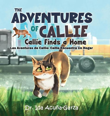 The Adventures of Callie: Callie Finds a Home: (Las Aventuras de Callie: Callie Encuentra Un Hogar) by Dr Ida Acuña-Garza 9798895187272