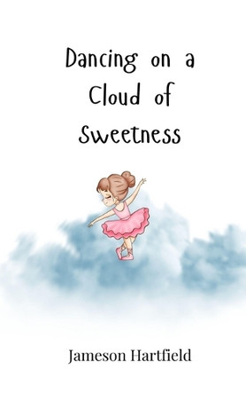 Dancing on a Cloud of Sweetness by Jameson Hartfield 9783690816311