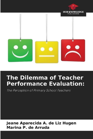 The Dilemma of Teacher Performance Evaluation by Jeane Aparecida a de Liz Hugen 9786208602079