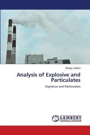 Analysis of Explosive and Particulates by Sanjay Jadhav 9786204981468