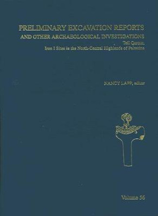 Preliminary Excavation Reports and Other Archaeological Investigations: Tell Qarqur, Iron I Sites in the North Central Highlands of Palestine, AASOR 56 by Nancy L. Lapp